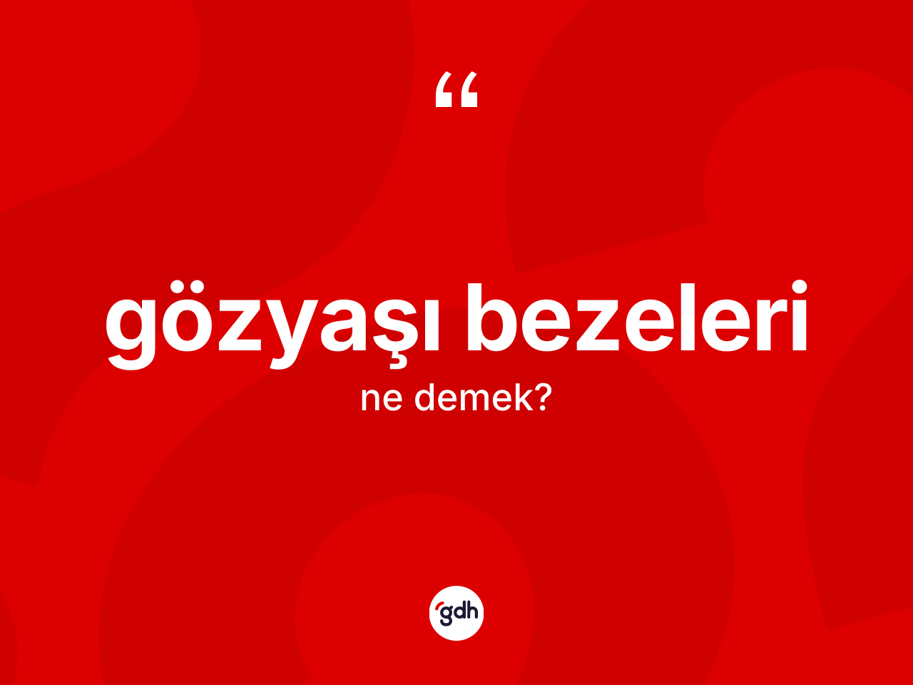 Gözyaşı bezeleri kelimesinin anlamı nedir? Gözyaşı bezeleri kelimesinin TDK anlamı nedir?