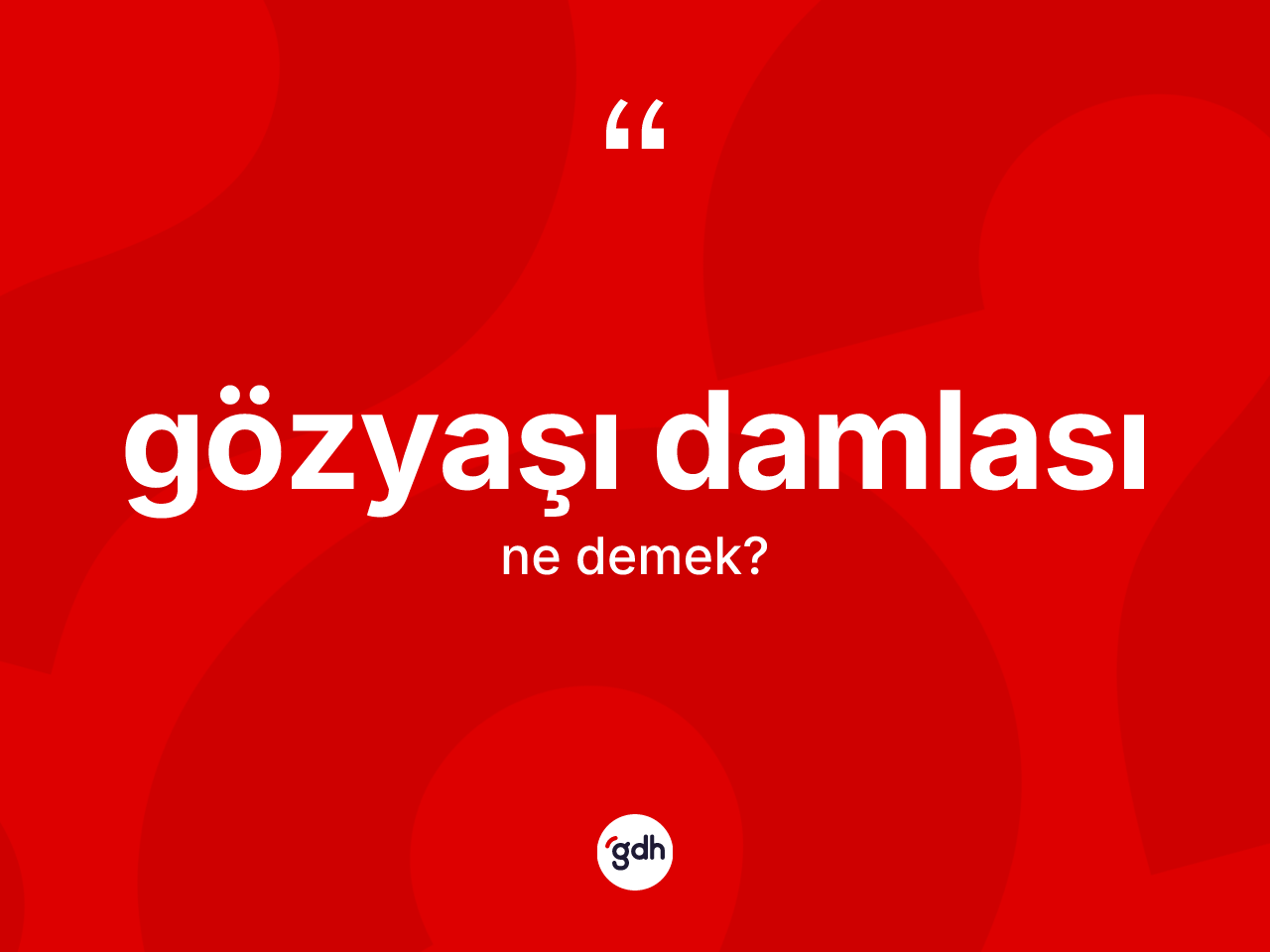 Gözyaşı damlası kelimesi ne demek? Gözyaşı damlasının sözlükteki anlamı nedir?
