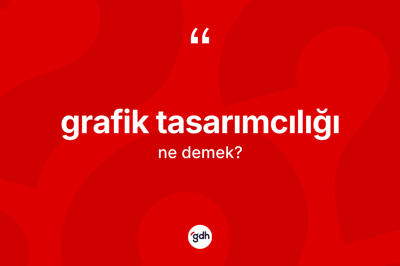 Grafik tasarımcılığı ne demek?