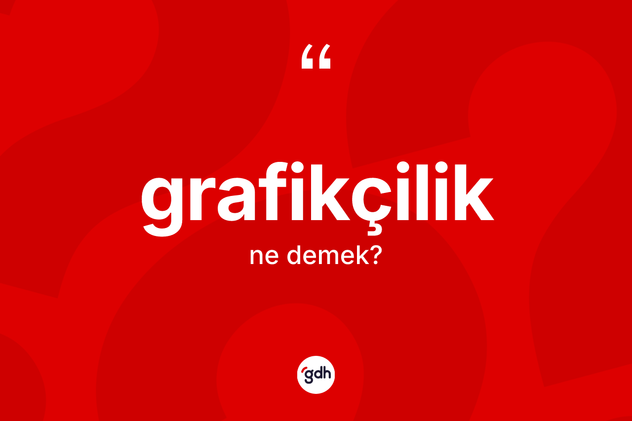Grafikçilik kelimesinin tanımı nedir? Grafikçiliğin kısaca tanımı nedir?