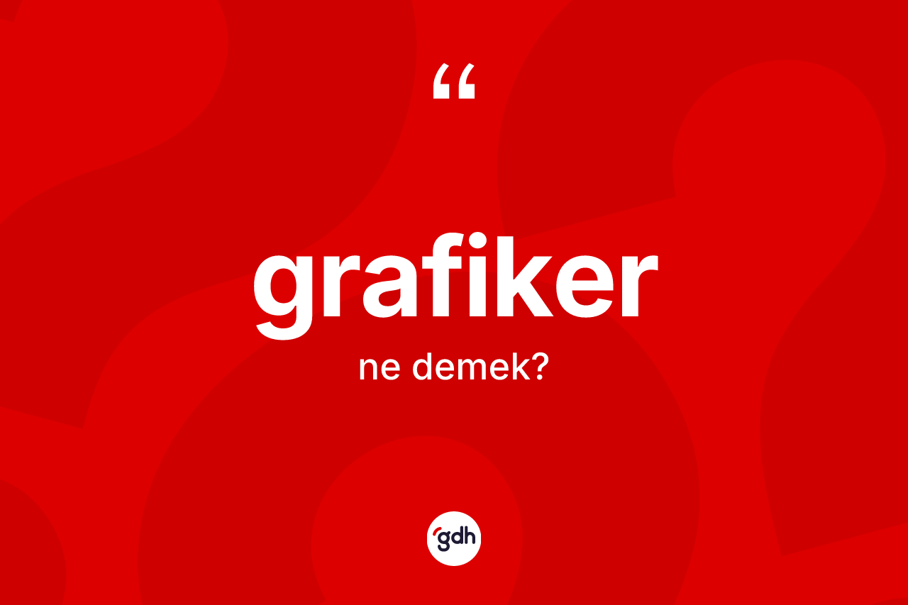 Grafiker kelimesi ne anlama gelir?