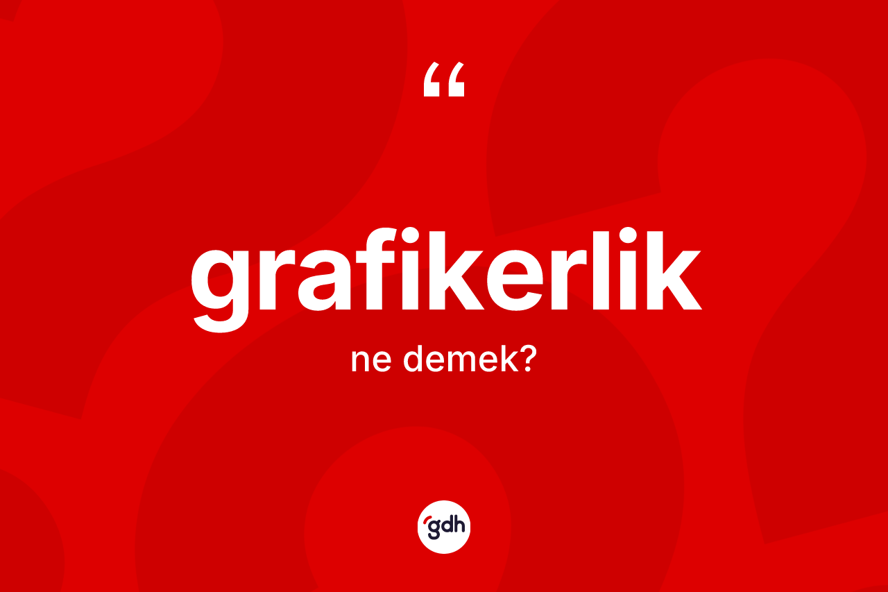 Grafikerlik kelimesinin sözlükteki tanımı nedir?