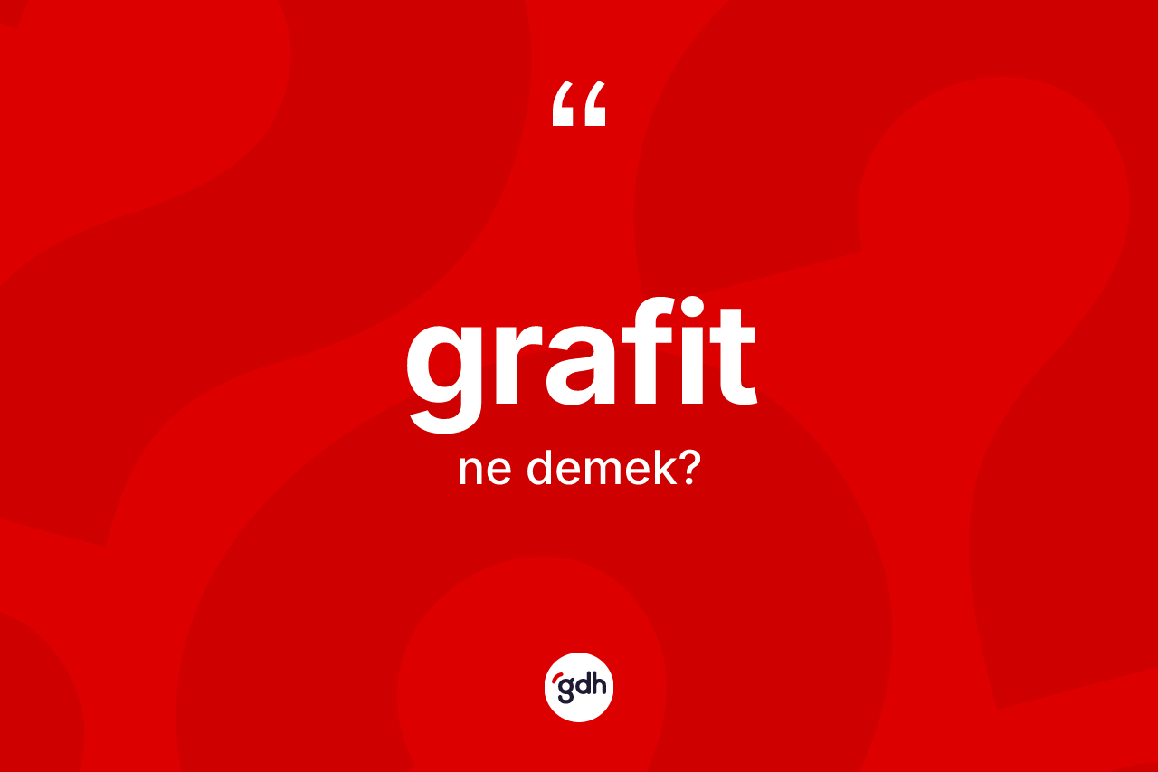Grafit kelimesi nedir? Grafitin sözlükteki anlamı nedir?