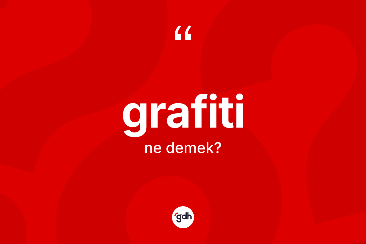 Grafiti ne demek? Grafitinin sözlükteki anlamı nedir?