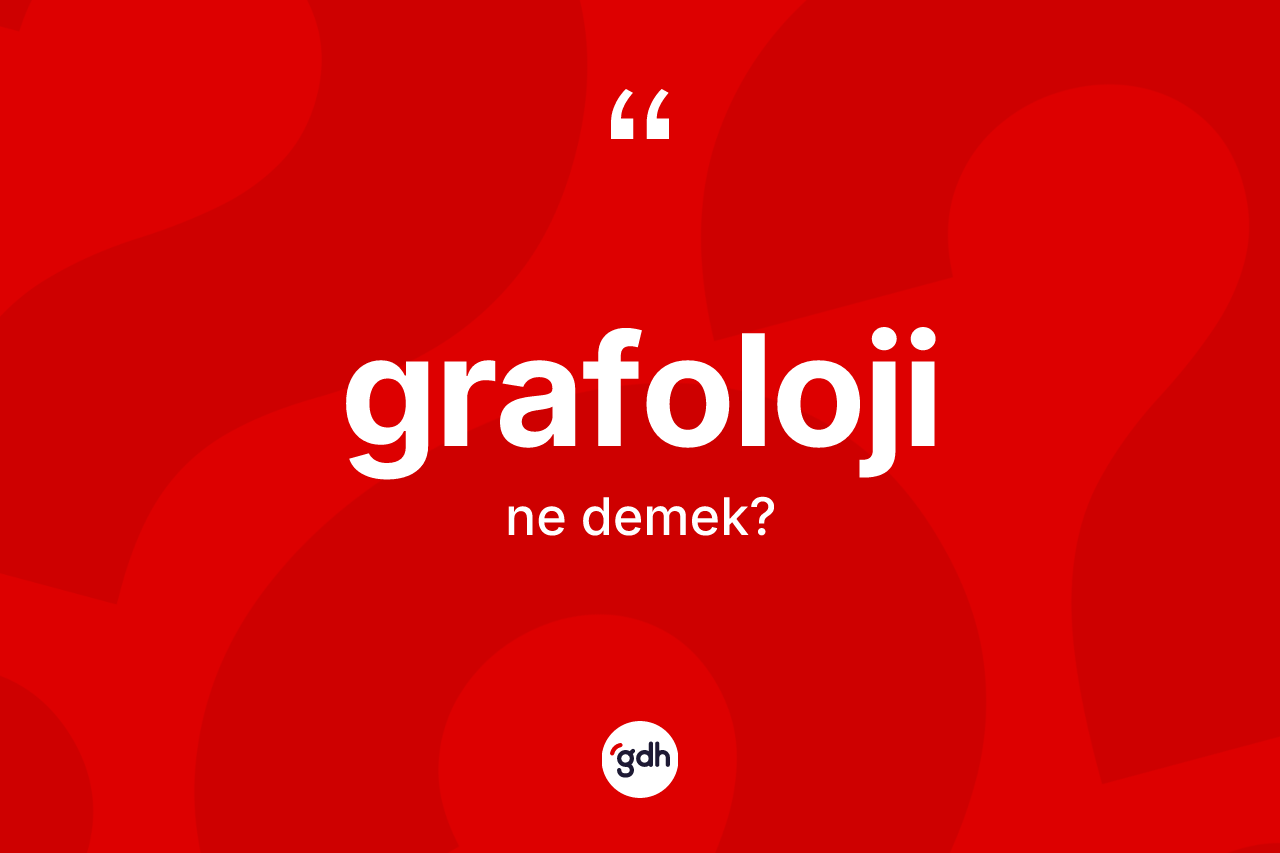 Grafoloji kelimesi nedir? Grafolojinin halk arasındaki kullanımı nasıldır?