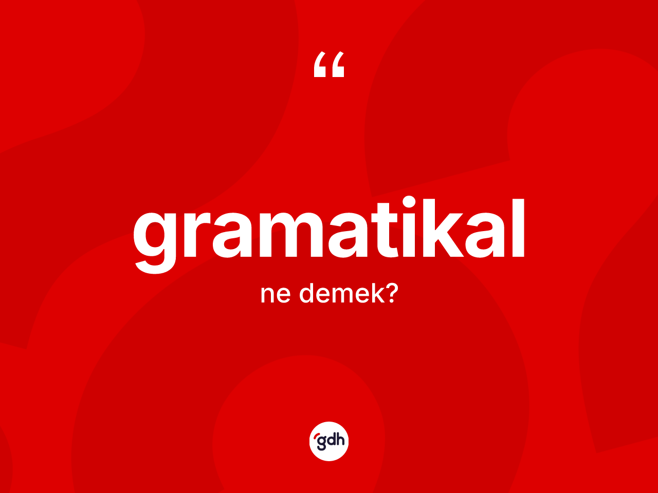 Gramatikal kelimesinin tanımı nedir? Gramatikalın kısaca tanımı nedir?