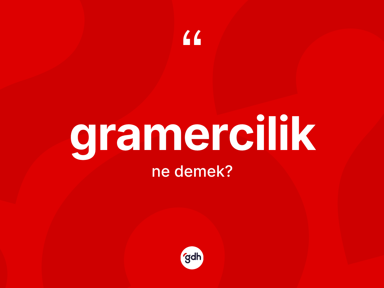 Gramercilik kelimesinin anlamı nedir? Gramerciliğin kısaca tanımı nedir?