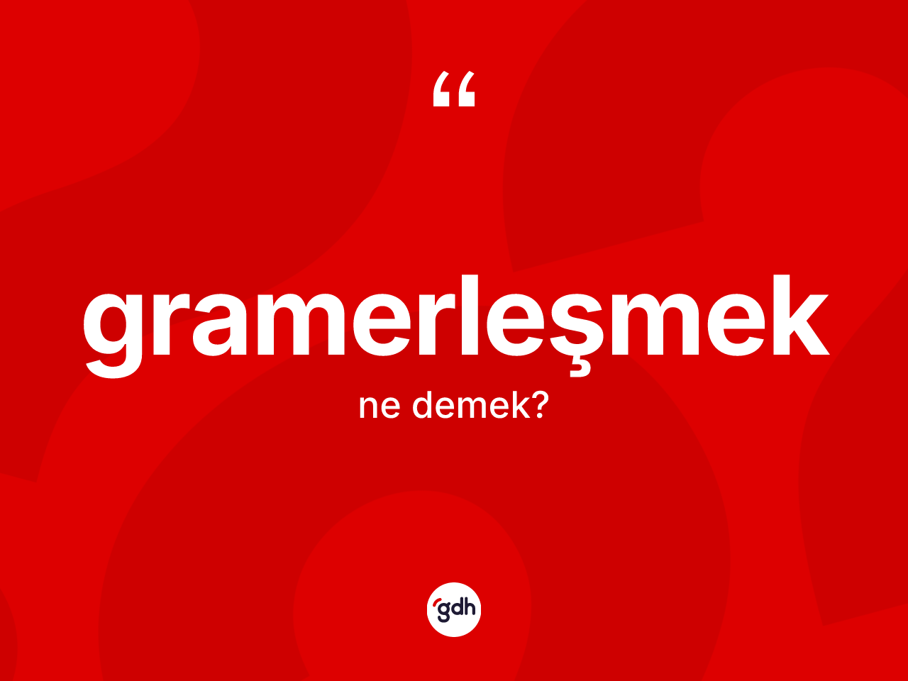 Gramerleşmek kelimesi ne demek? Gramerleşmek kelimesinin TDK anlamı nedir?