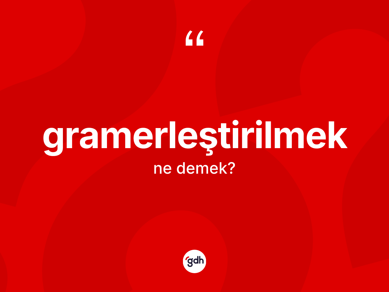 Gramerleştirilmek kelimesinin tanımı nedir? Gramerleştirilmeğin halk arasındaki kullanımı nasıldır?