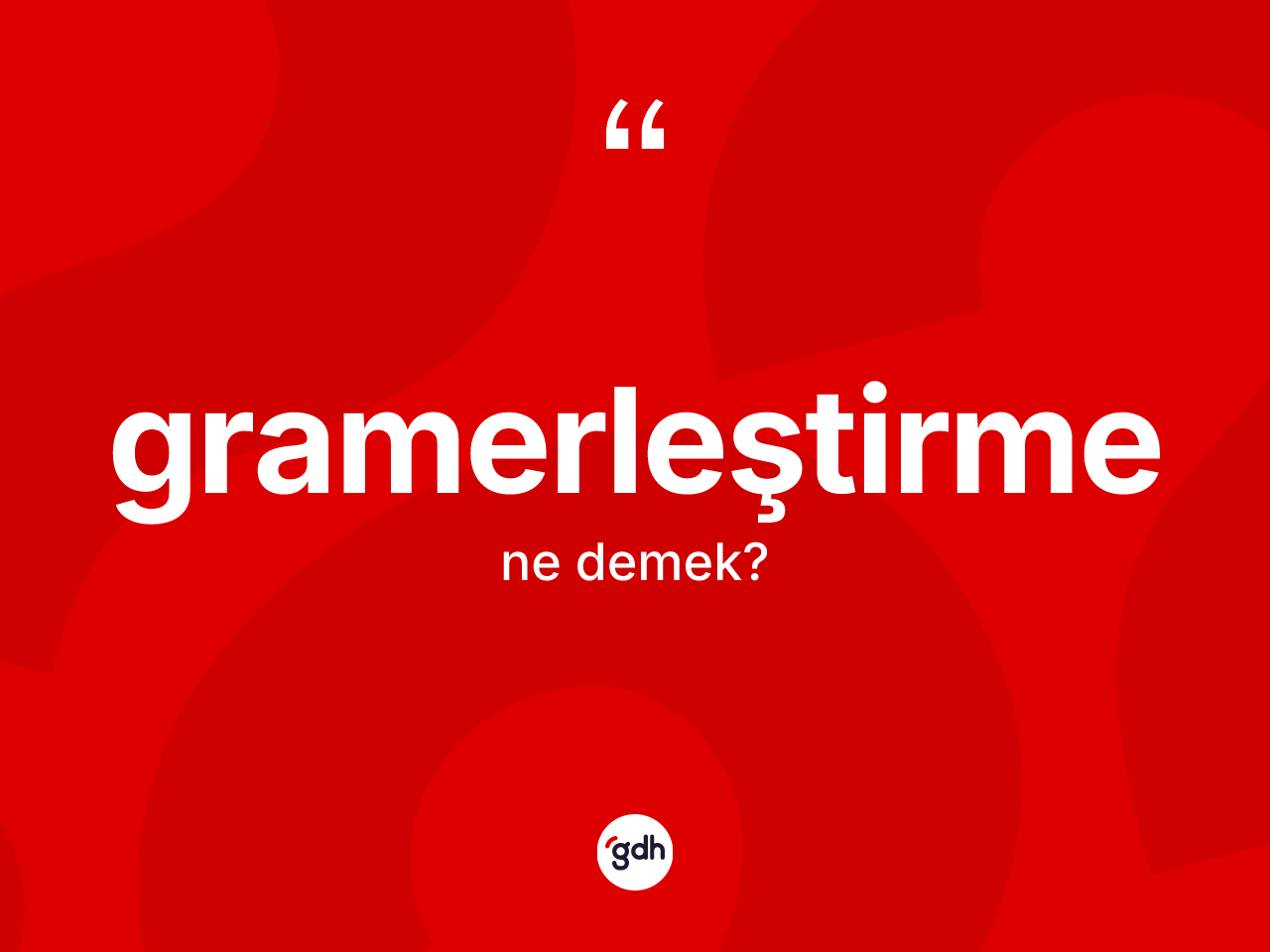 Gramerleştirme ne anlama gelir? Gramerleştirmenin TDK'ya göre anlamı nedir?
