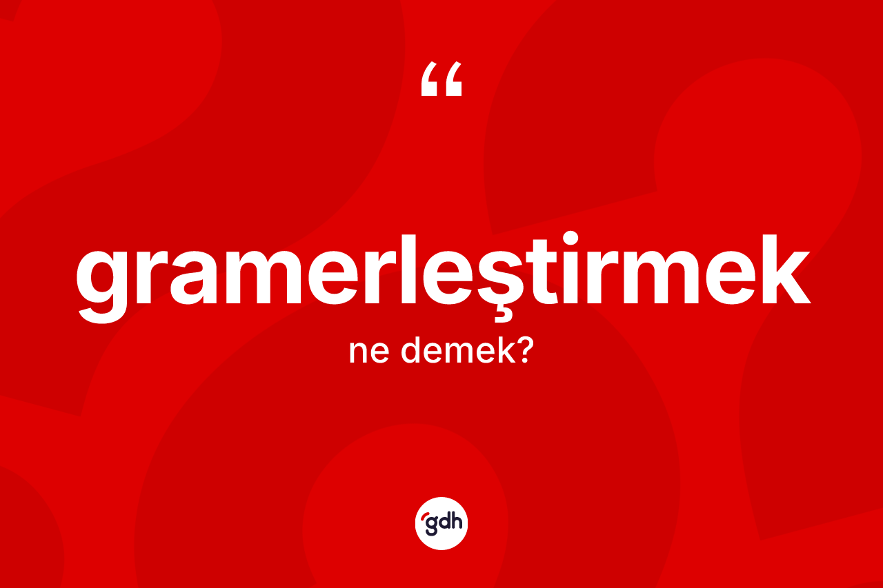 Gramerleştirmek kelimesi nedir?