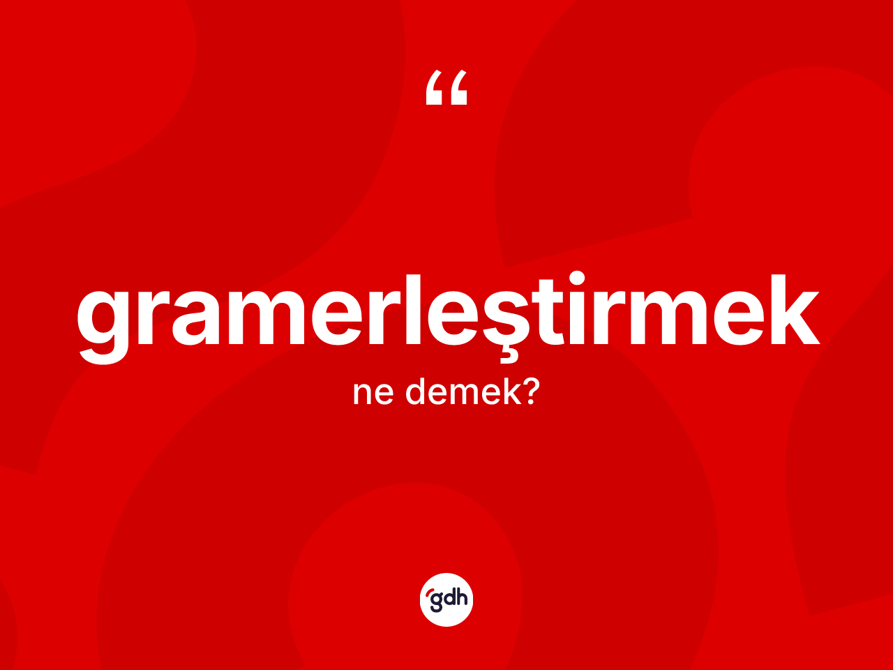 Gramerleştirmek kelimesi nedir? Gramerleştirmeğin TDK'ya göre anlamı nedir?
