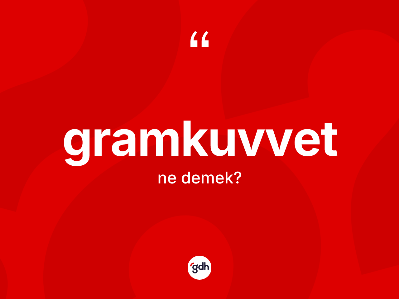 Gramkuvvet kelimesinin tanımı nedir? Gramkuvvetin TDK'ya göre anlamı nedir?