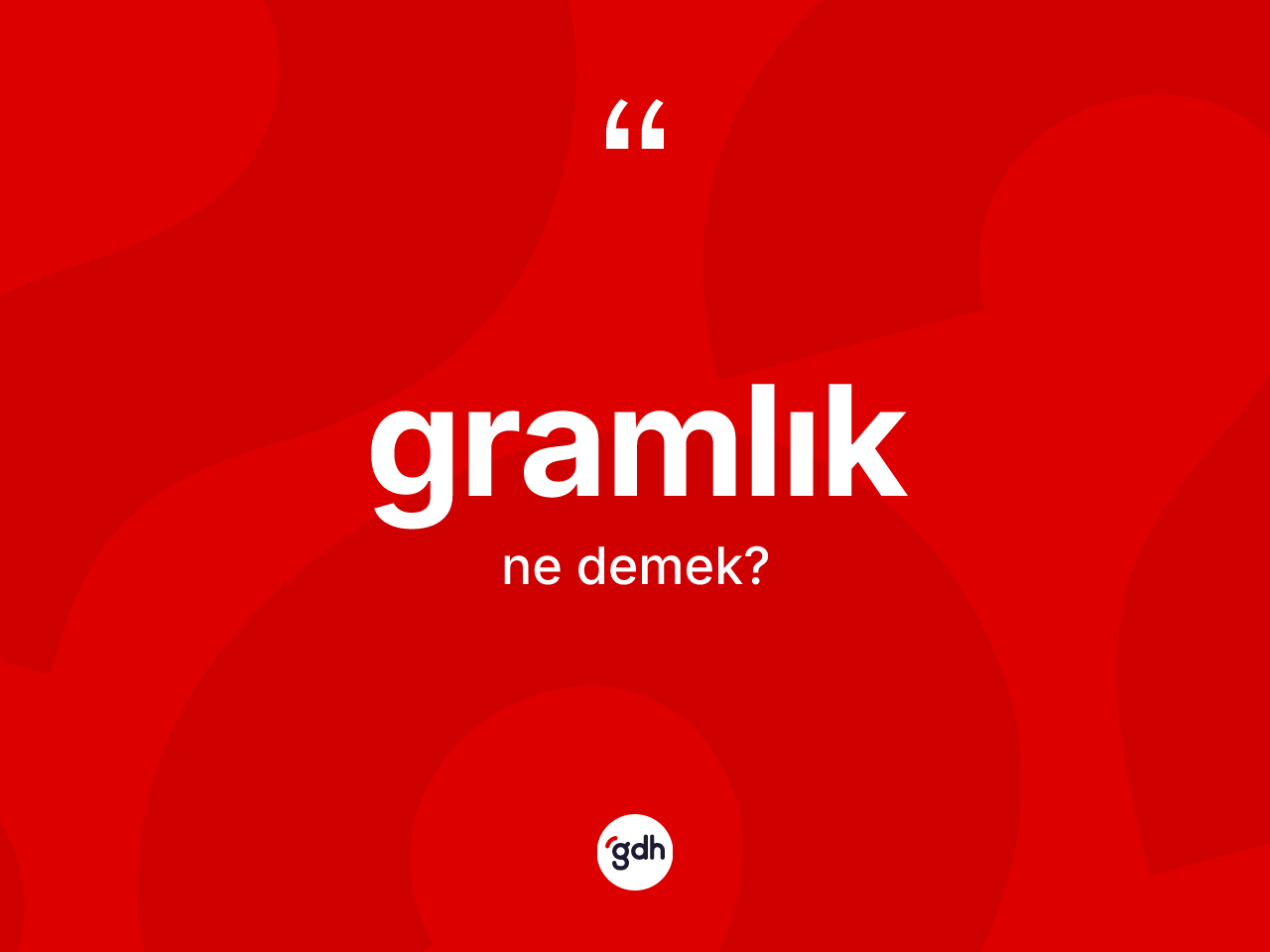 Gramlık kelimesi nedir? Gramlık kelimesinin özellikleri nelerdir?
