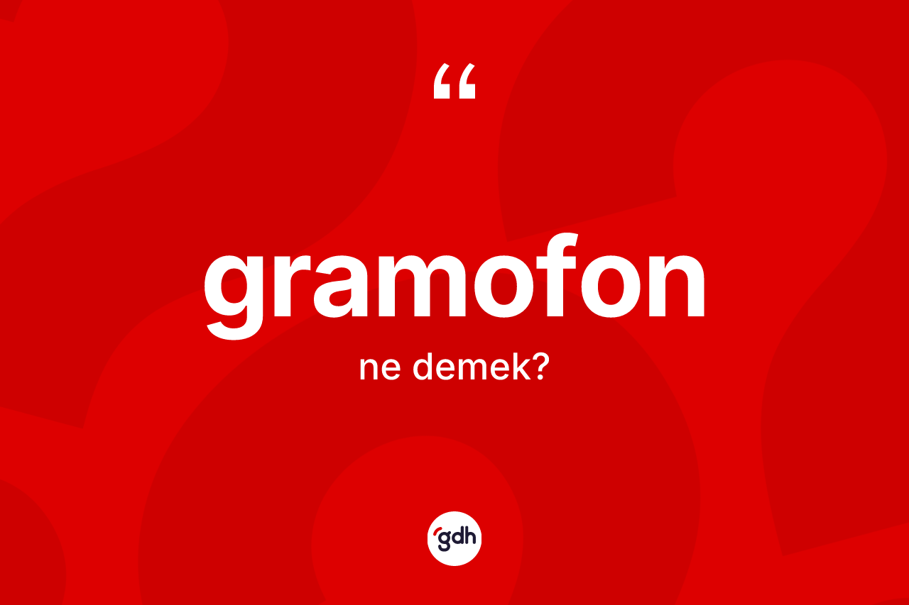 Gramofon kelimesinin tanımı nedir? Gramofon kelimesinin TDK'ya göre açıklaması nedir?