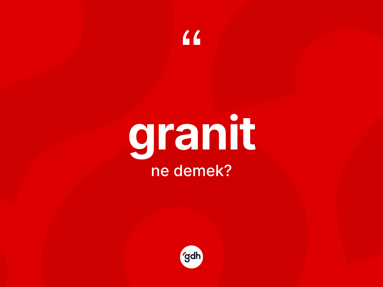 Granit nedir? Granitin TDK'ya göre anlamı nedir?
