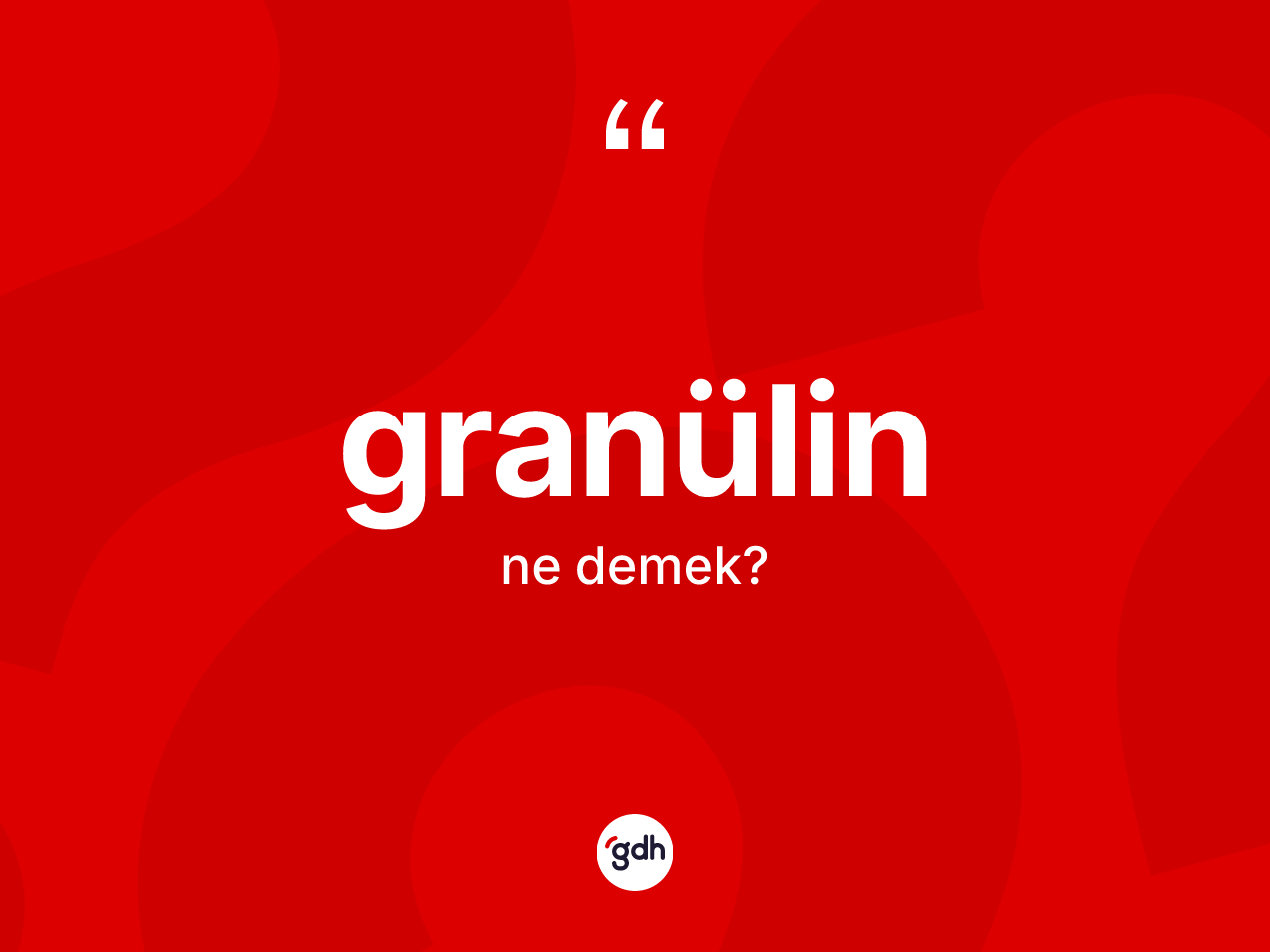 Granülin kelimesinin sözlükteki tanımı nedir? Granülinin sözlükteki anlamı nedir?