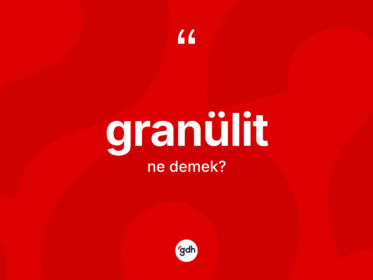 Granülit kelimesinin anlamı nedir? Granülit kelimesinin özellikleri nelerdir?