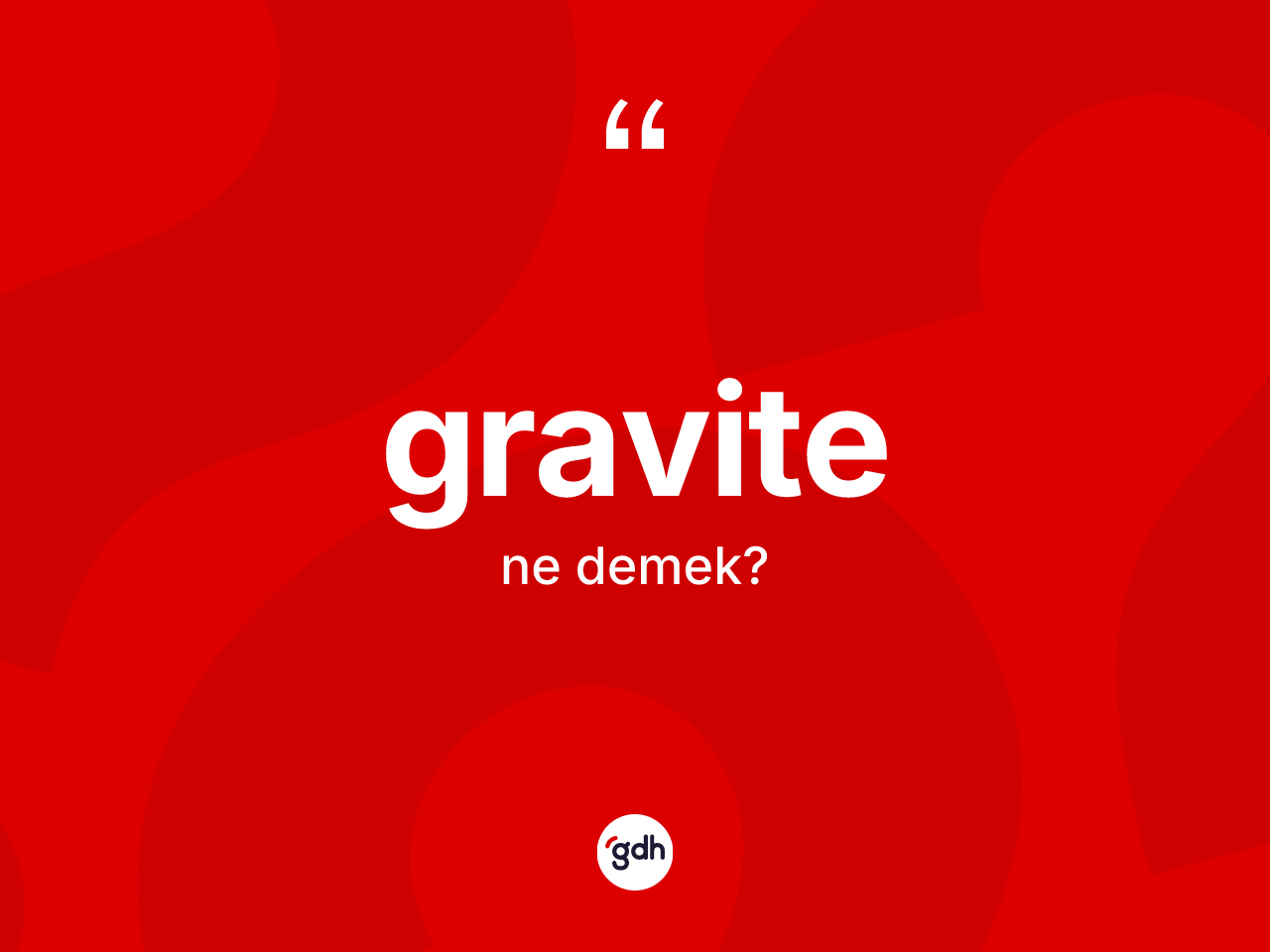 Gravite ne demek? Gravite kelimesinin TDK anlamı nedir?