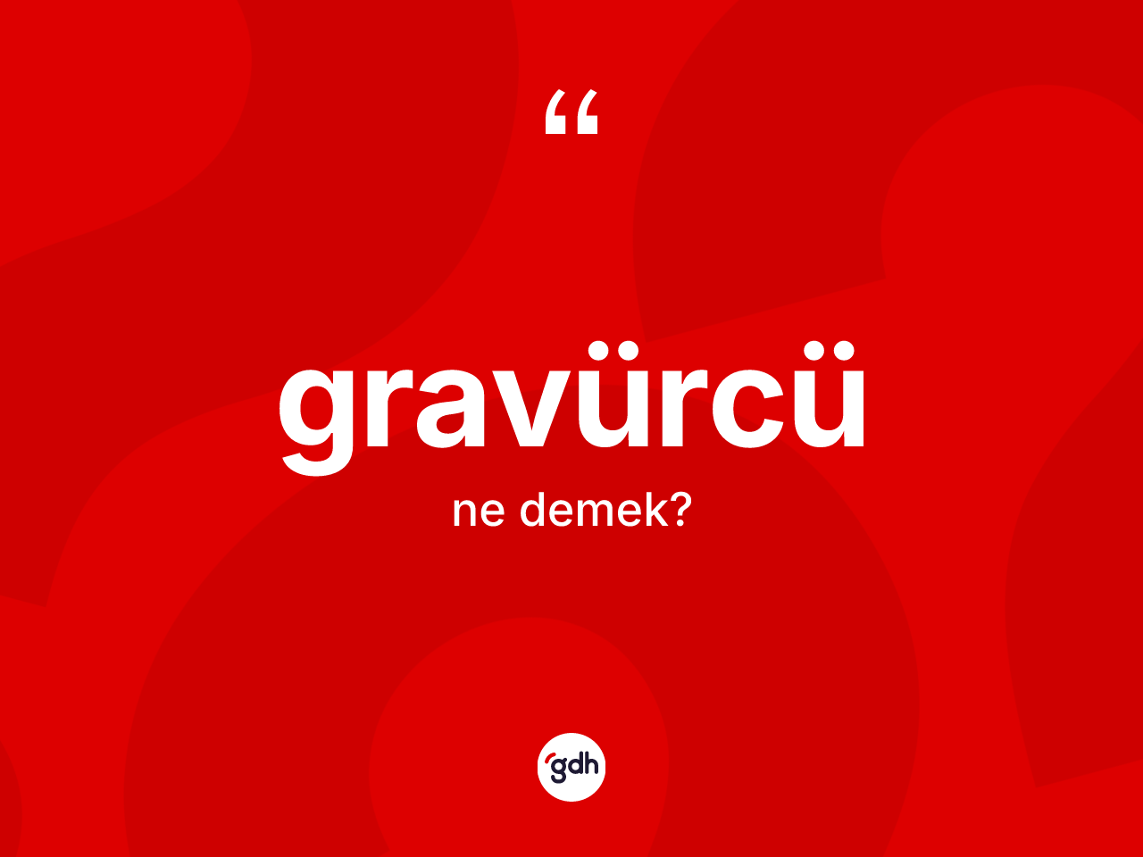 Gravürcü kelimesinin sözlükteki tanımı nedir? Gravürcünün kısaca tanımı nedir?
