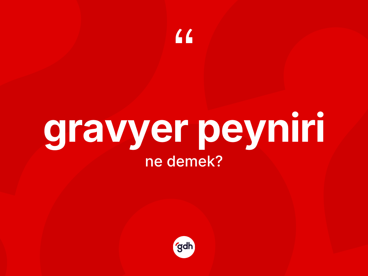 Gravyer peyniri kelimesinin anlamı nedir? Gravyer peynirinin kısaca tanımı nedir?