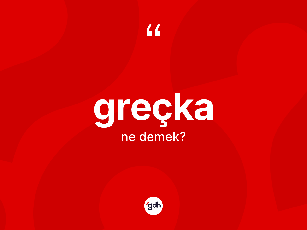 Greçka kelimesi ne anlama gelir? Greçkanın TDK'ya göre anlamı nedir?