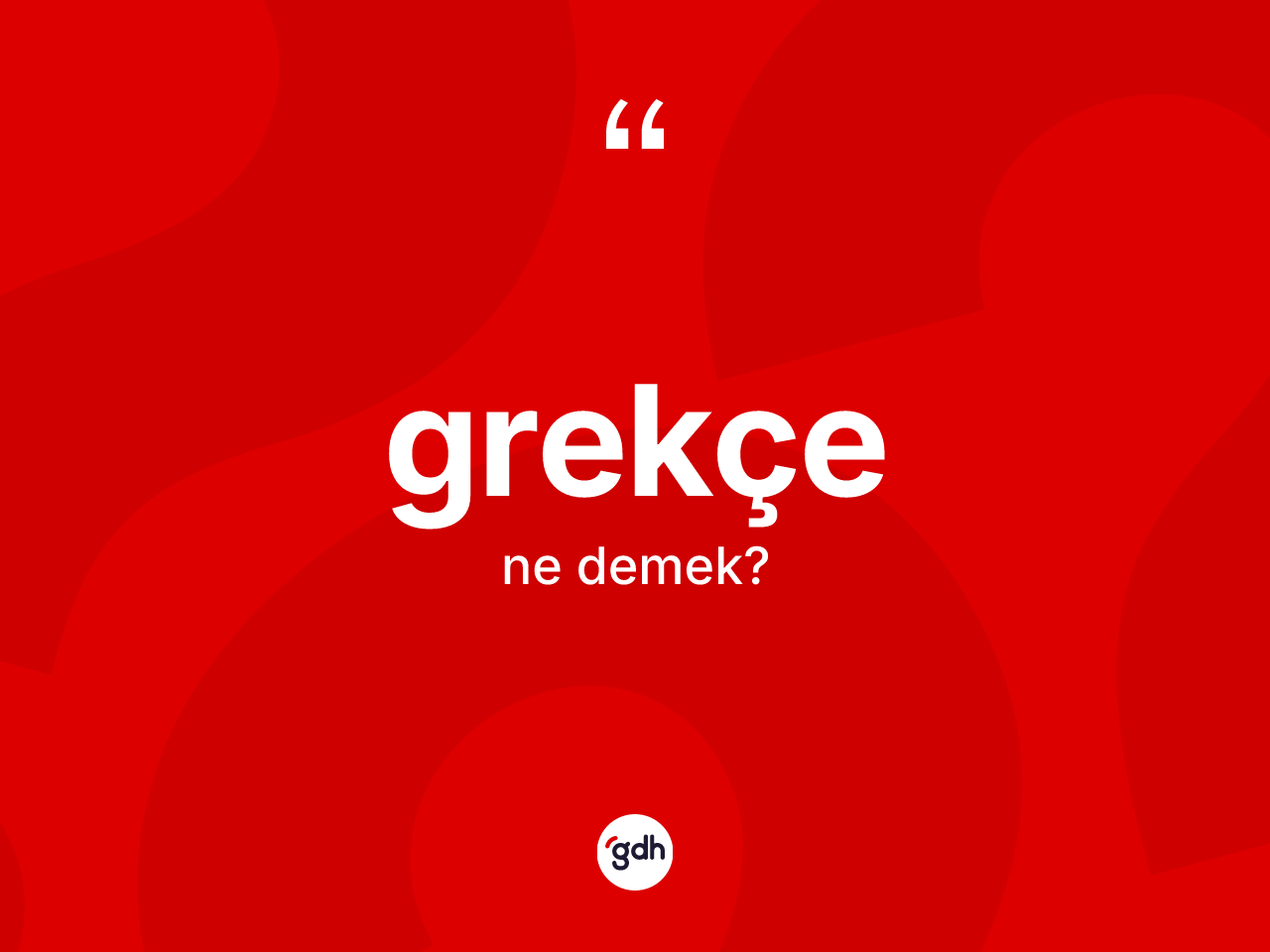 Grekçe ne anlama gelir? Grekçe'nin TDK'ya göre anlamı nedir?