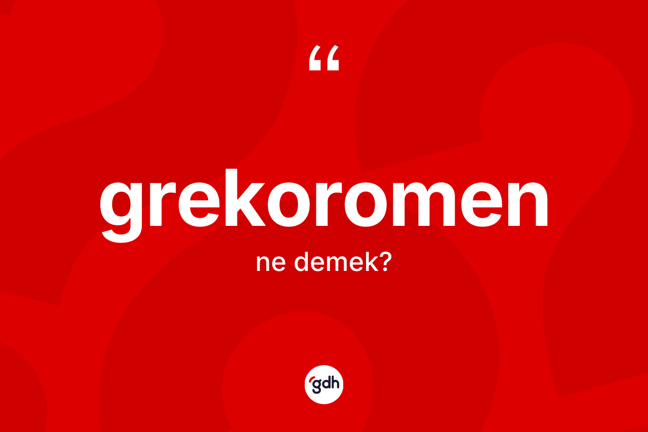 Grekoromen ne anlama gelir? Grekoromenin TDK'ya göre anlamı nedir?