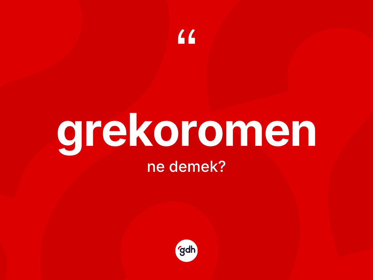 Grekoromen ne anlama gelir? Grekoromenin TDK'ya göre anlamı nedir?