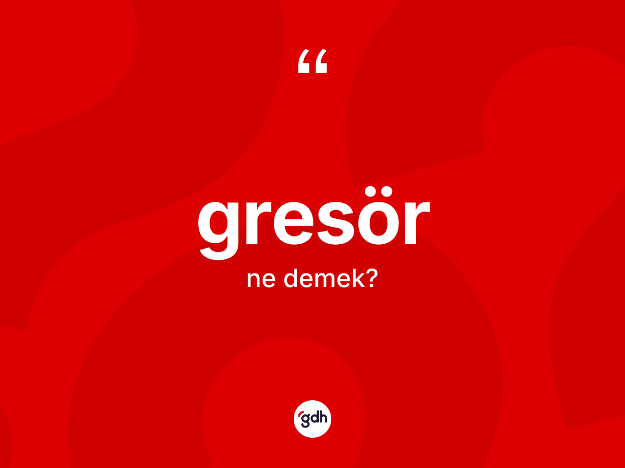 Gresör kelimesinin sözlükteki tanımı nedir? Gresörün sözlükteki anlamı nedir?