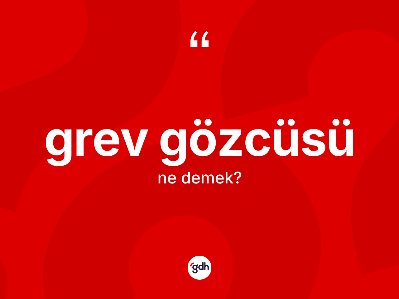 Grev gözcüsü kelimesinin tanımı nedir? Grev gözcüsünün TDK'ya göre anlamı nedir?