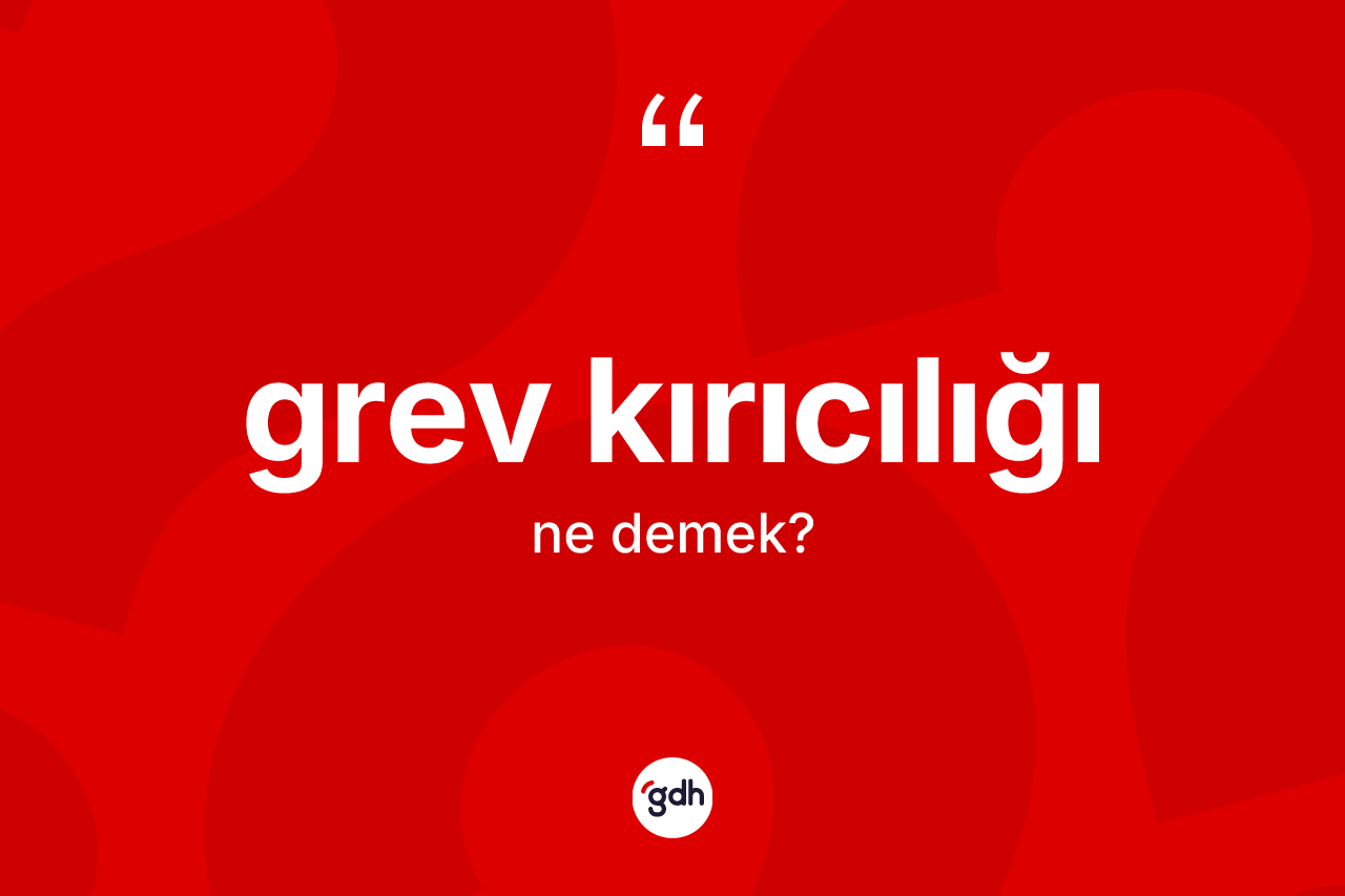 Grev kırıcılığı kelimesinin sözlükteki tanımı nedir?