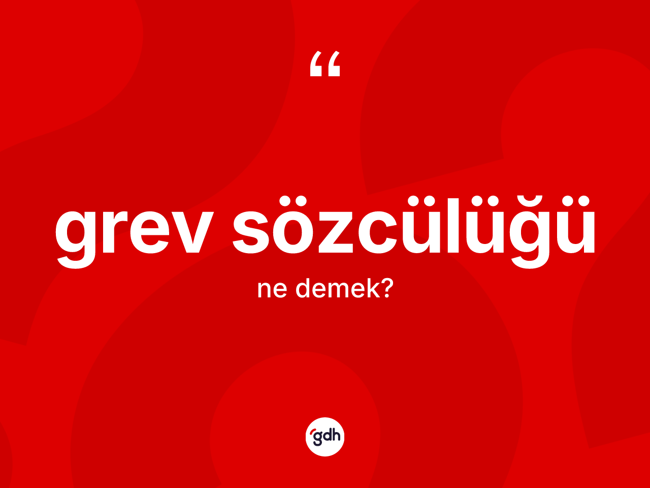 Grev sözcülüğü kelimesinin anlamı nedir? Grev sözcülüğünün TDK'ya göre anlamı nedir?
