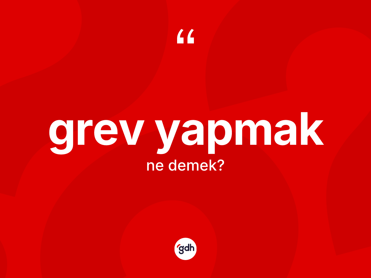 Grev yapmak ifadesi ne anlama gelir? Grev yapmak ifadesinin kaç farklı anlamı var?