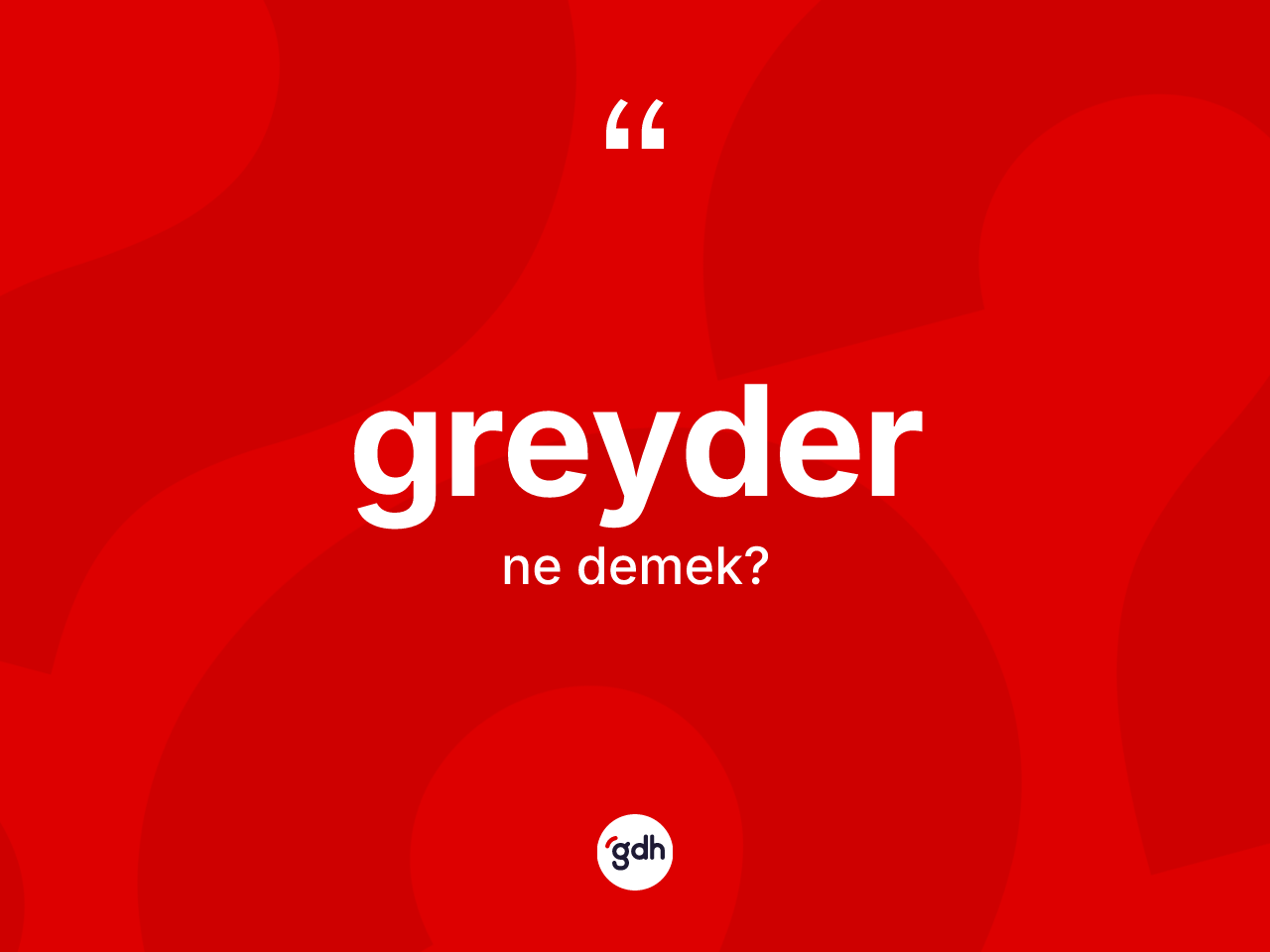Greyder ne anlama gelir? Greyderin sözlükteki anlamı nedir?