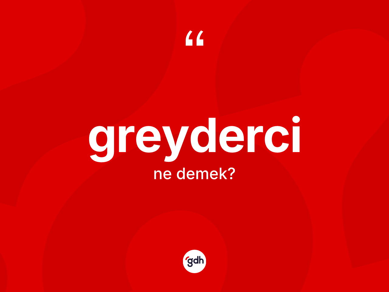Greyderci kelimesi nedir? Greyderci kelimesinin TDK anlamı nedir?