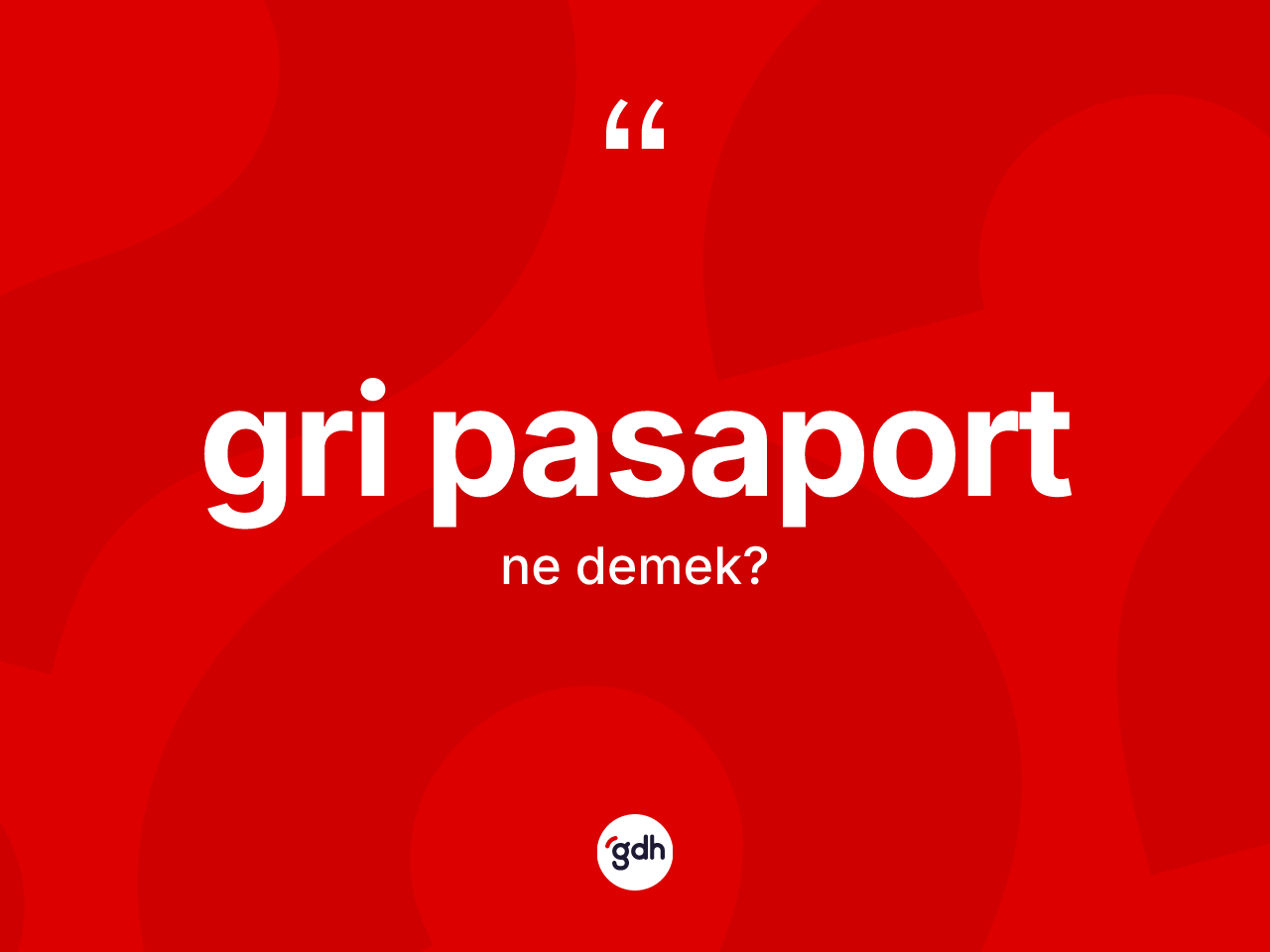 Gri pasaport kelimesinin tanımı nedir? Gri pasaportun halk arasındaki kullanımı nasıldır?