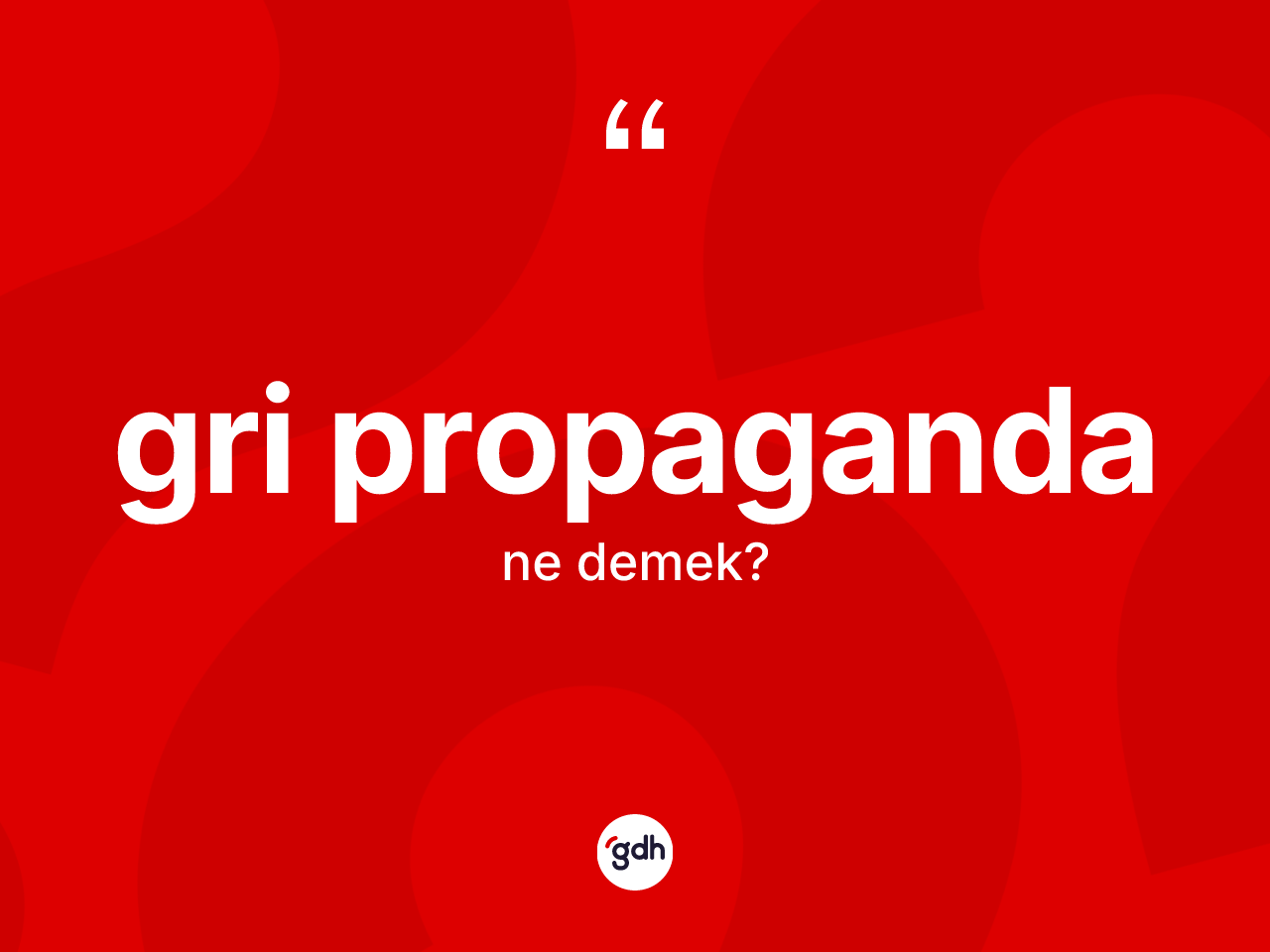 Gri propaganda kelimesinin tanımı nedir? Gri propagandanın sözlükteki anlamı nedir?