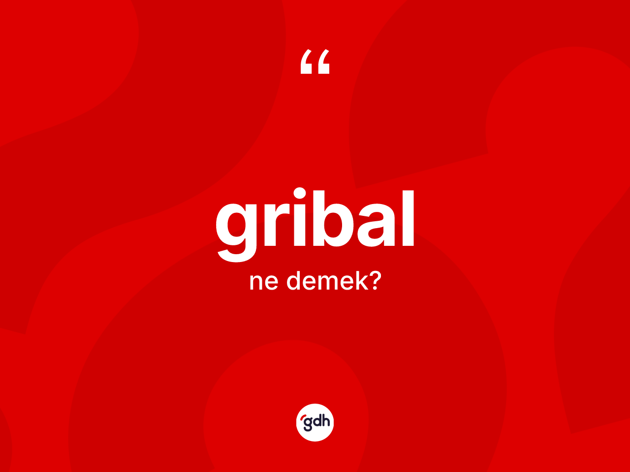 Gribal ne anlama gelir? Gribalın sözlükteki anlamı nedir?