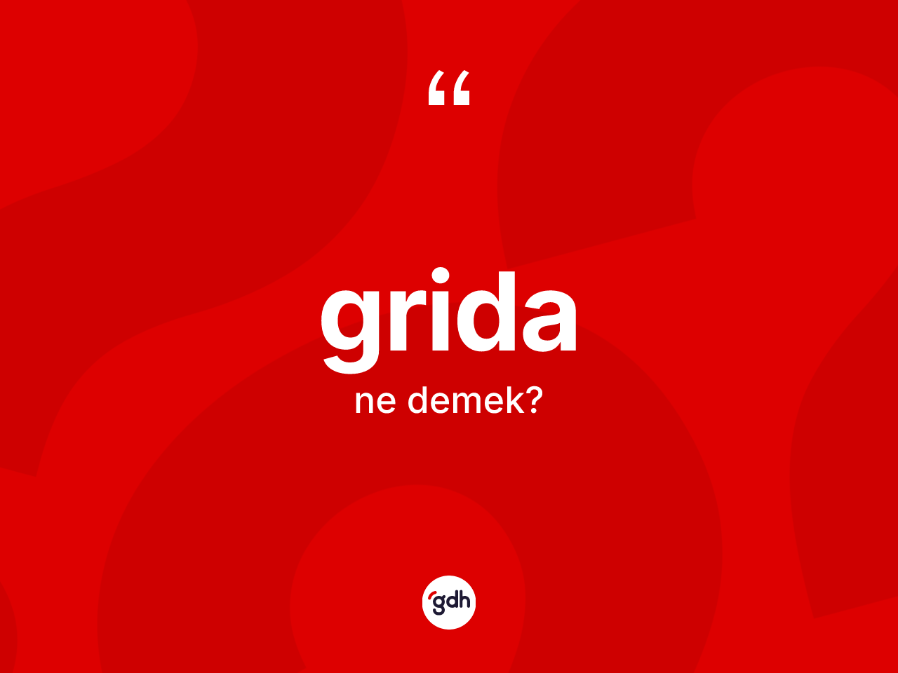 Grida kelimesi nedir? Grida kelimesinin TDK anlamı nedir?