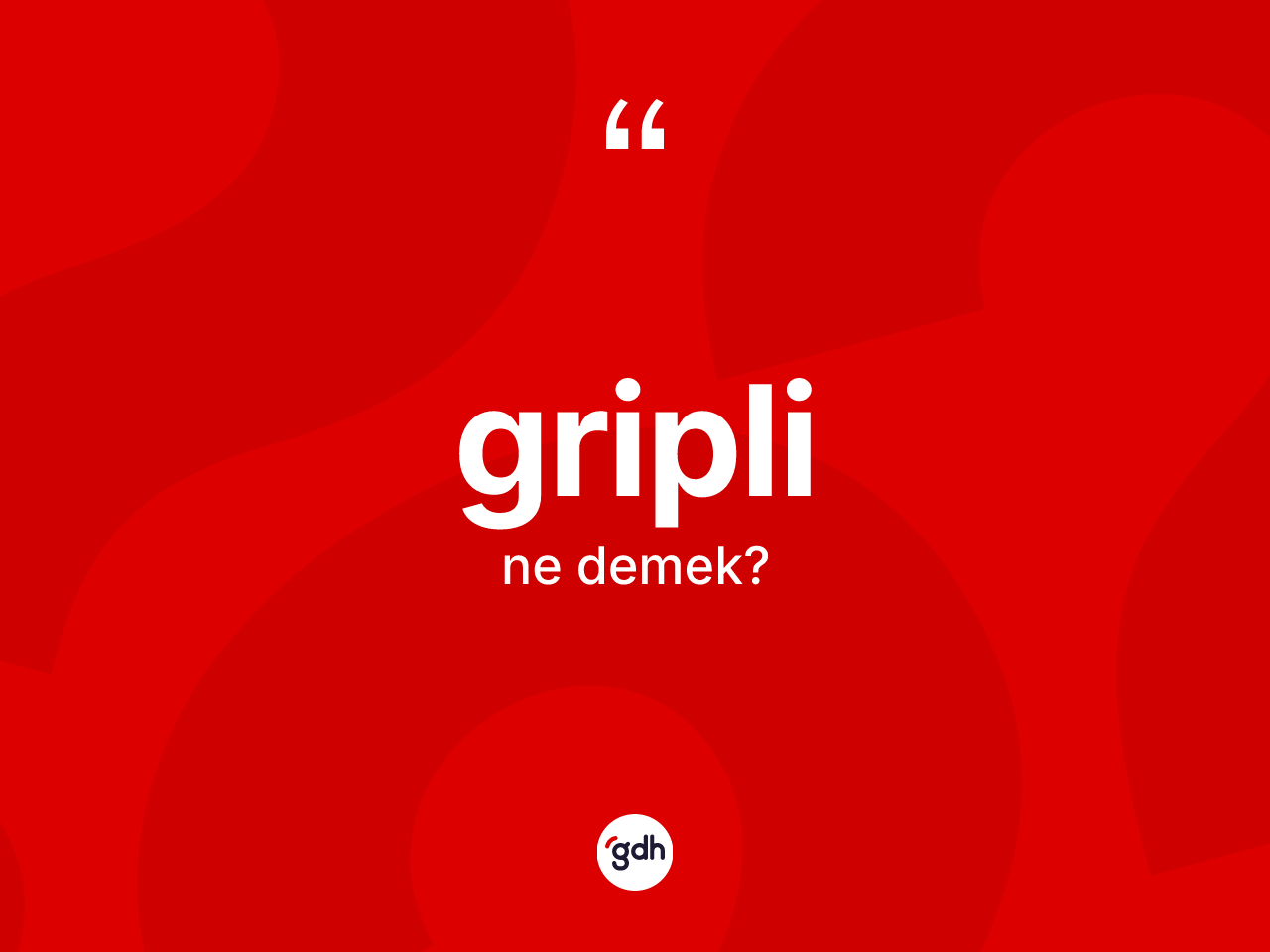 Gripli kelimesinin sözlükteki tanımı nedir? Griplinin sözlükteki anlamı nedir?