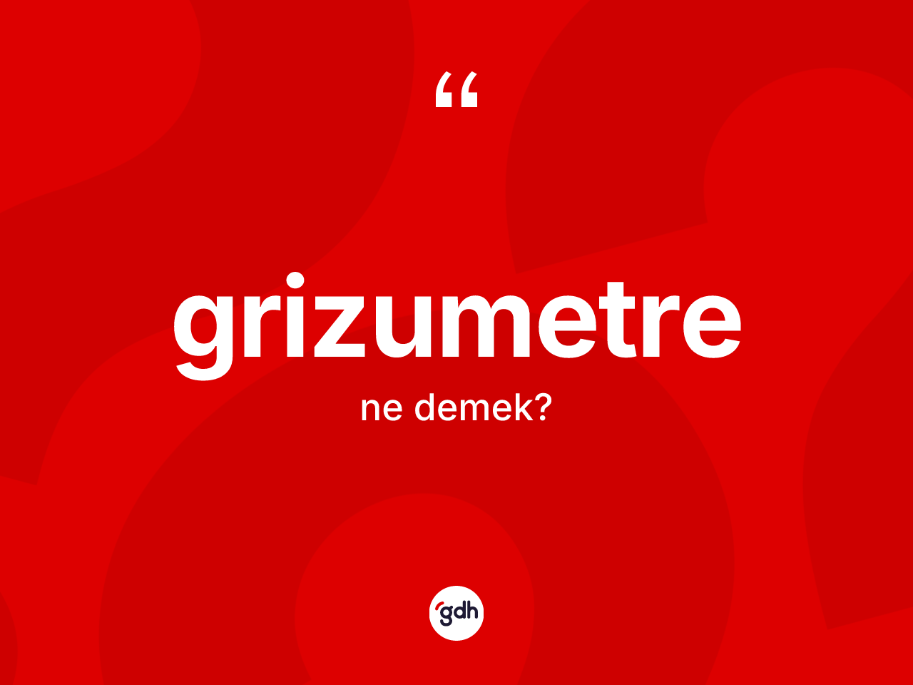 Grizumetre kelimesinin tanımı nedir? Grizumetrenin halk arasındaki kullanımı nasıldır?