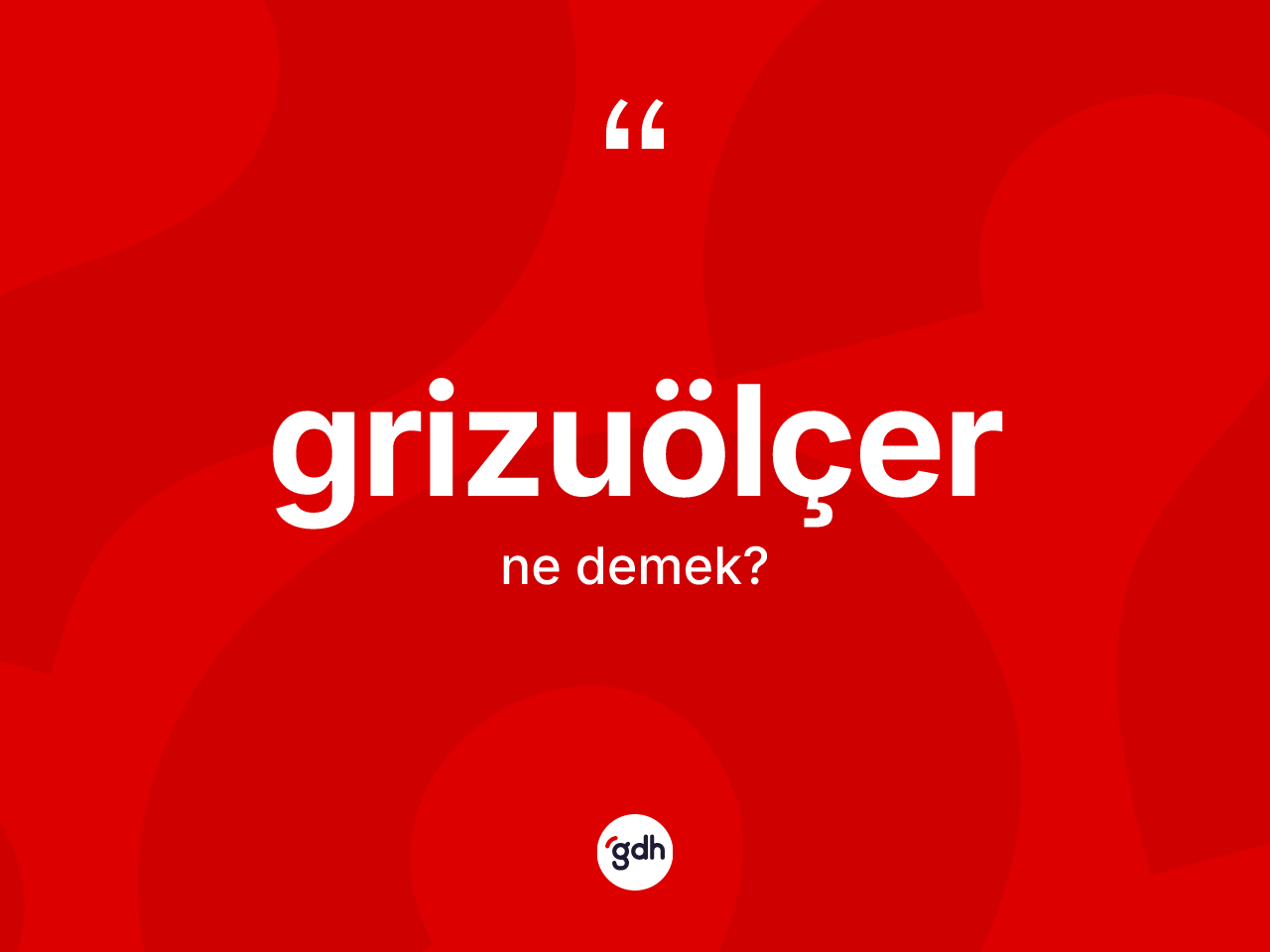 Grizuölçer kelimesi ne demek? Grizuölçerin TDK'ya göre anlamı nedir?