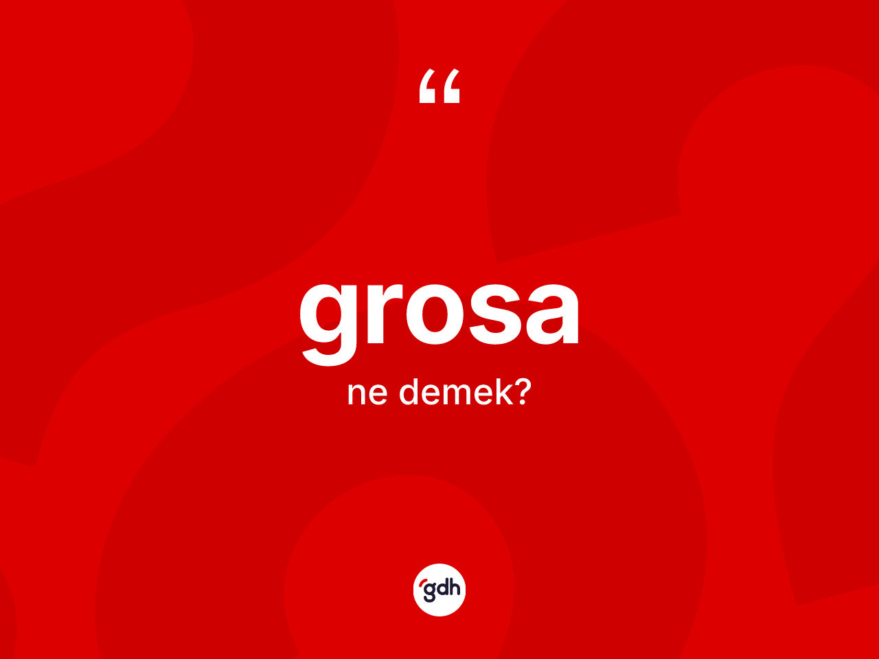 Grosa kelimesi nedir? Grosanın sözlükteki anlamı nedir?