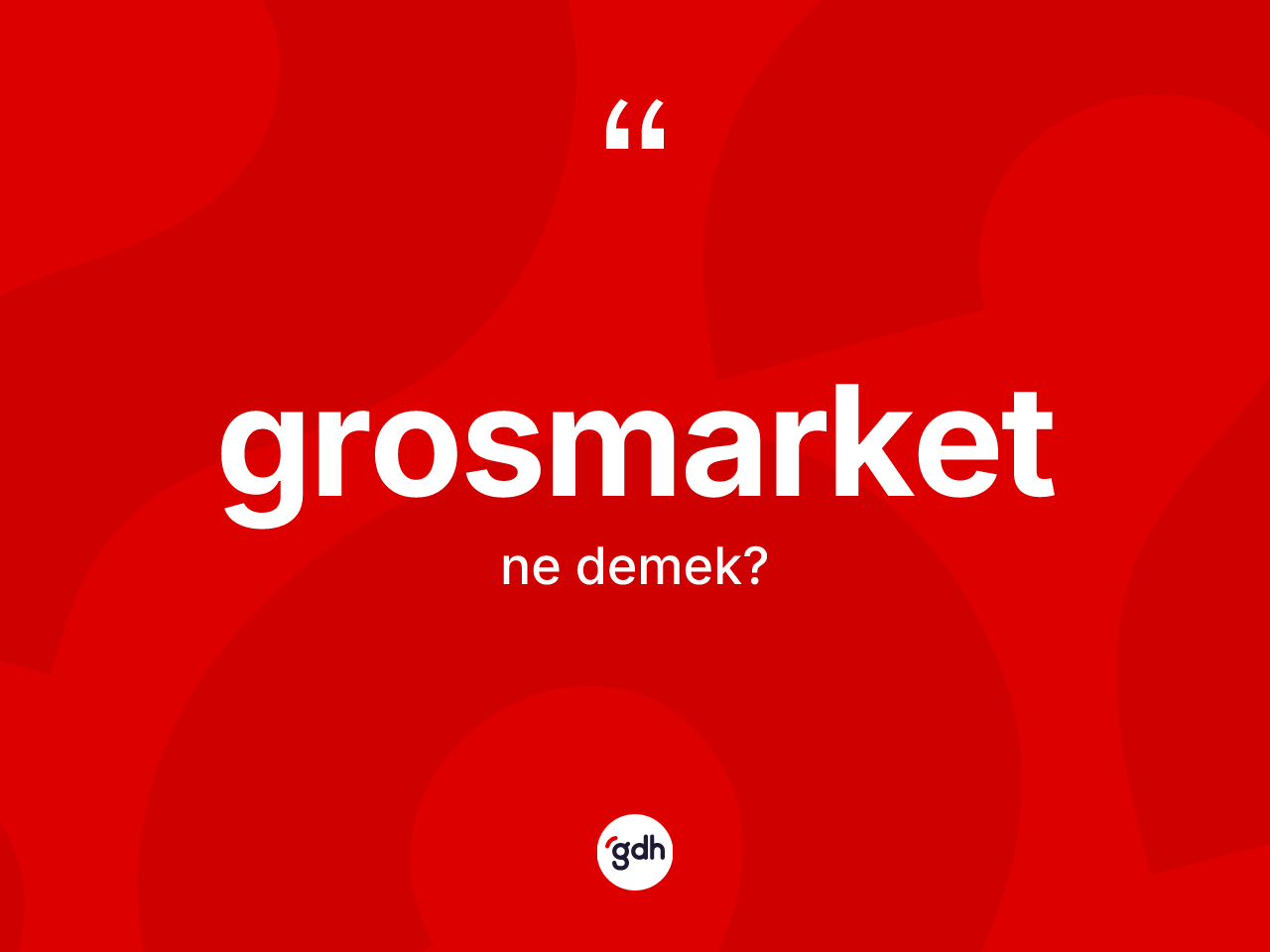 Grosmarket kelimesinin sözlükteki tanımı nedir? Grosmarket kelimesinin özellikleri nelerdir?