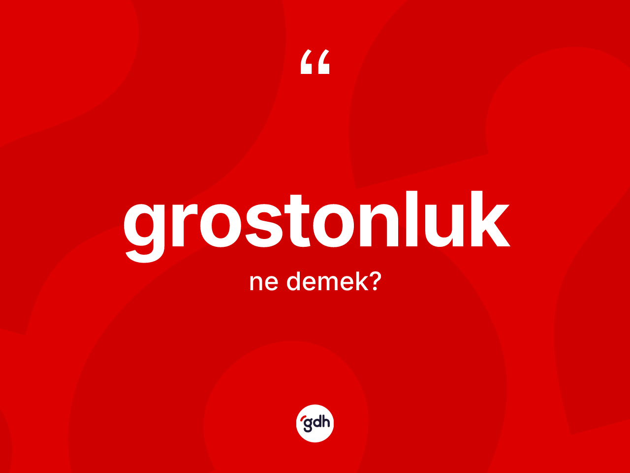 Grostonluk kelimesinin sözlükteki tanımı nedir? Grostonluğun TDK'ya göre anlamı nedir?