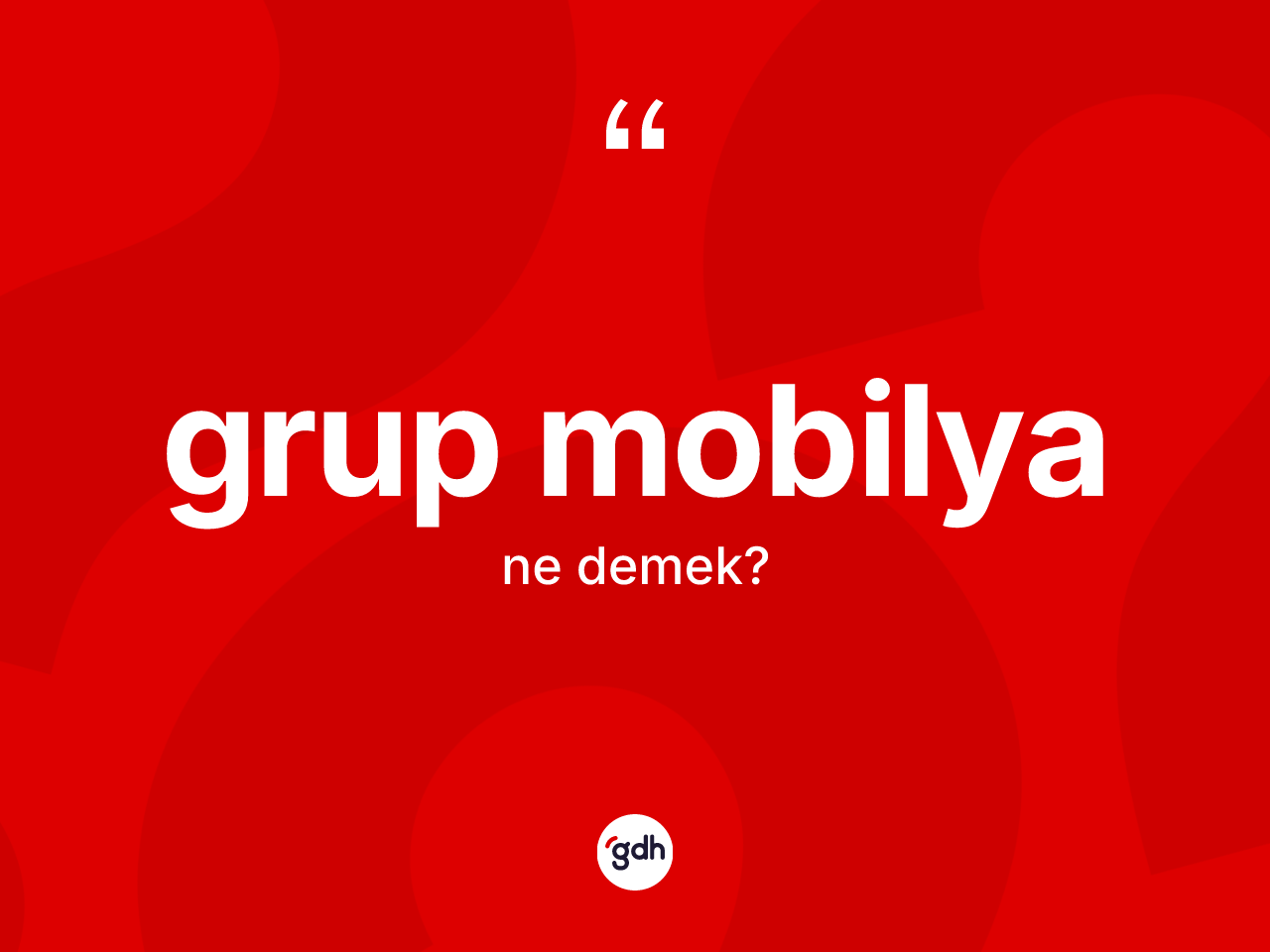 Grup mobilya kelimesinin sözlükteki tanımı nedir? Grup mobilya kelimesinin TDK anlamı nedir?