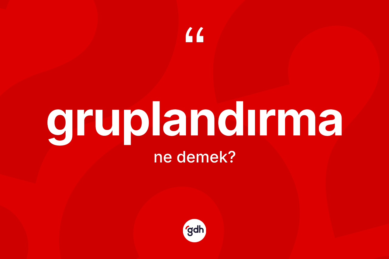 Gruplandırma ne anlama gelir?