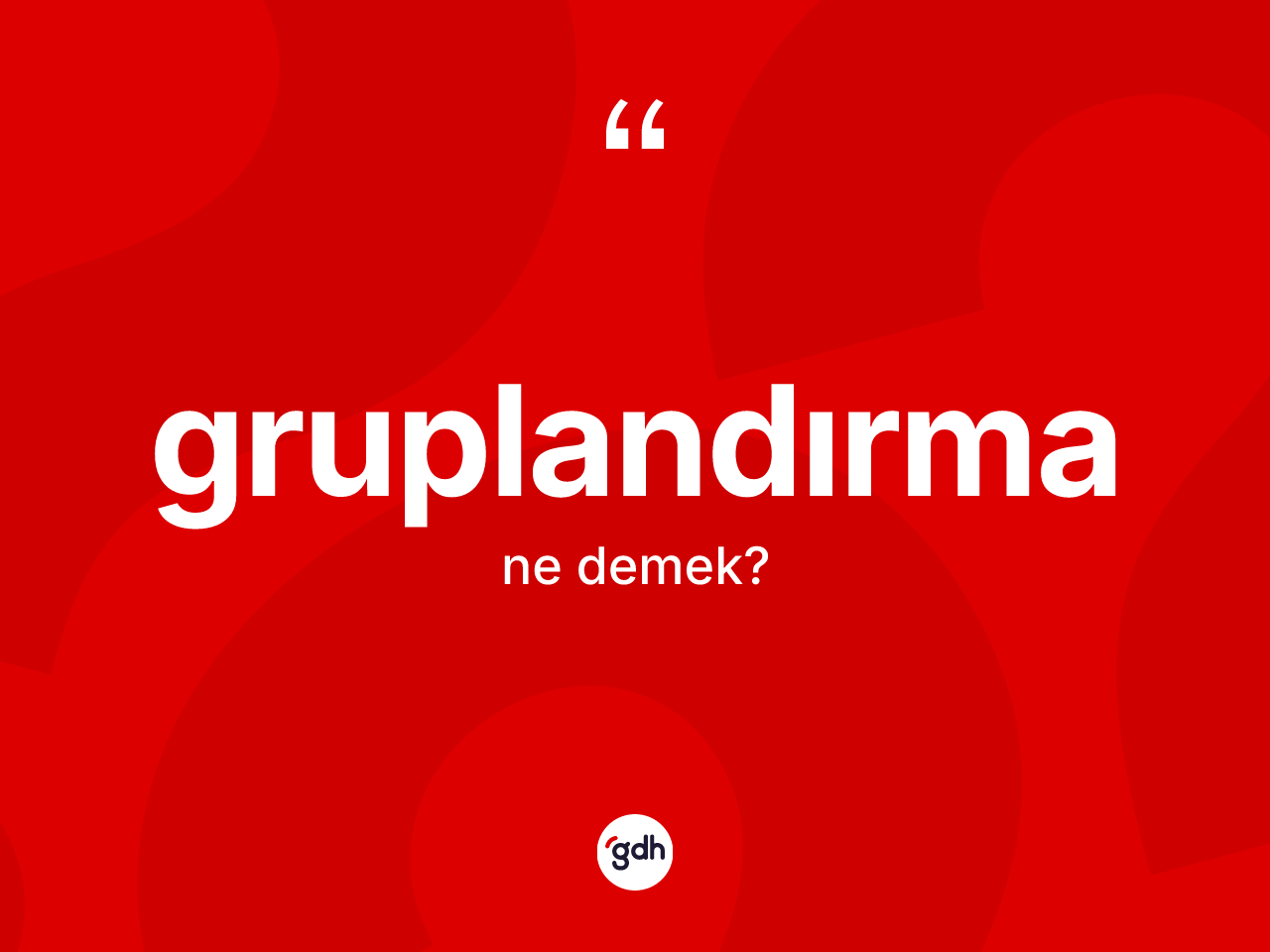 Gruplandırma ne anlama gelir? Gruplandırma kelimesinin TDK'ya göre açıklaması nedir?