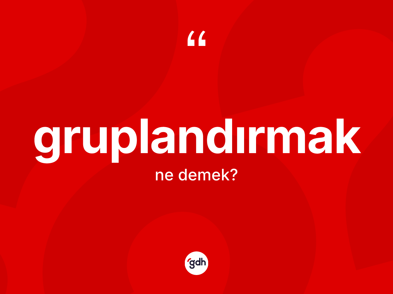 Gruplandırmak kelimesinin tanımı nedir? Gruplandırmak kelimesinin özellikleri nelerdir?